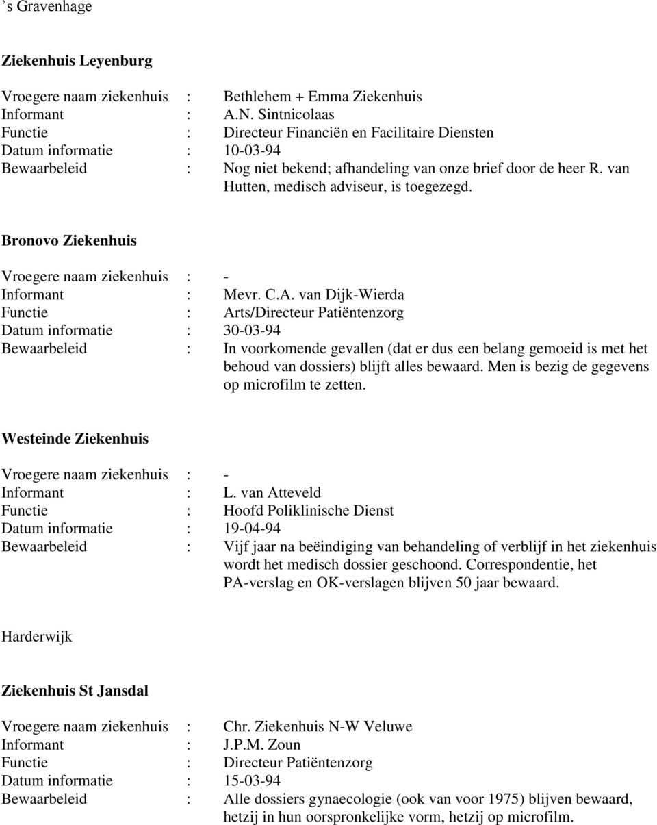 van Hutten, medisch adviseur, is toegezegd. Bronovo Ziekenhuis Informant : Mevr. C.A.