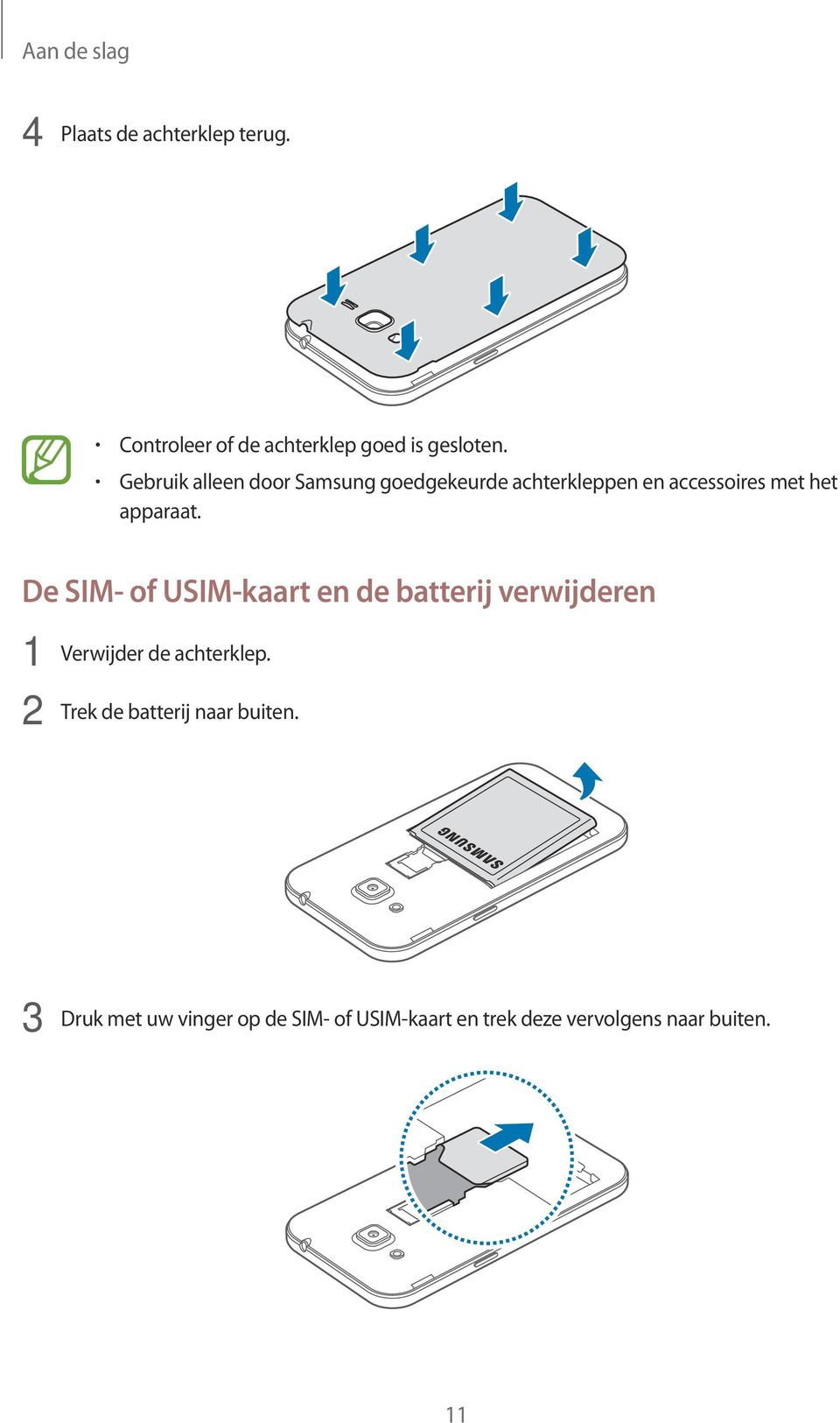 De SIM- of USIM-kaart en de batterij verwijderen 1 Verwijder de achterklep.
