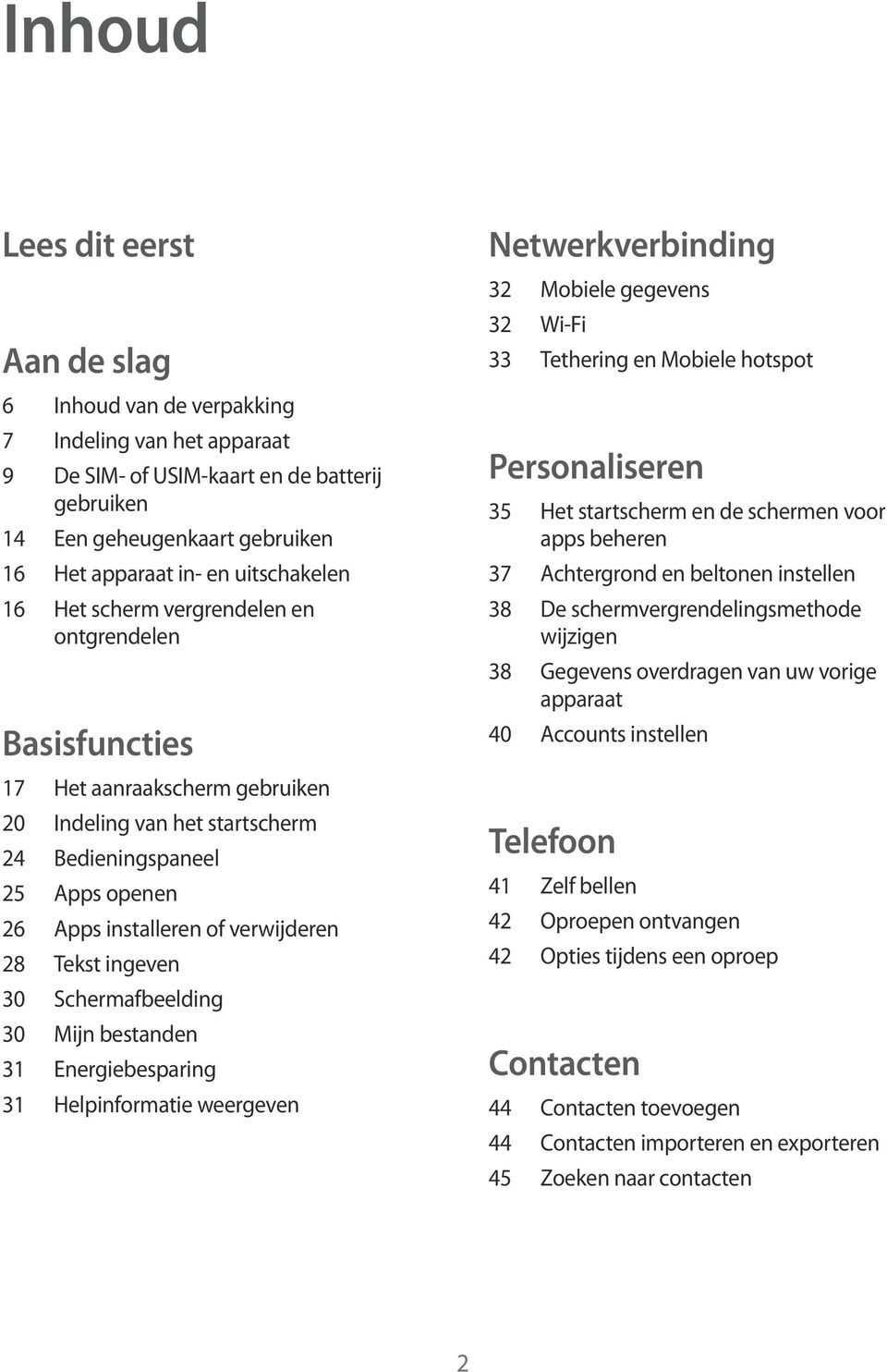 verwijderen 28 Tekst ingeven 30 Schermafbeelding 30 Mijn bestanden 31 Energiebesparing 31 Helpinformatie weergeven Netwerkverbinding 32 Mobiele gegevens 32 Wi-Fi 33 Tethering en Mobiele hotspot