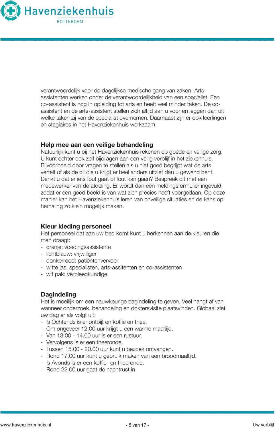 De coassistent en de arts-assistent stellen zich altijd aan u voor en leggen dan uit welke taken zij van de specialist overnemen.