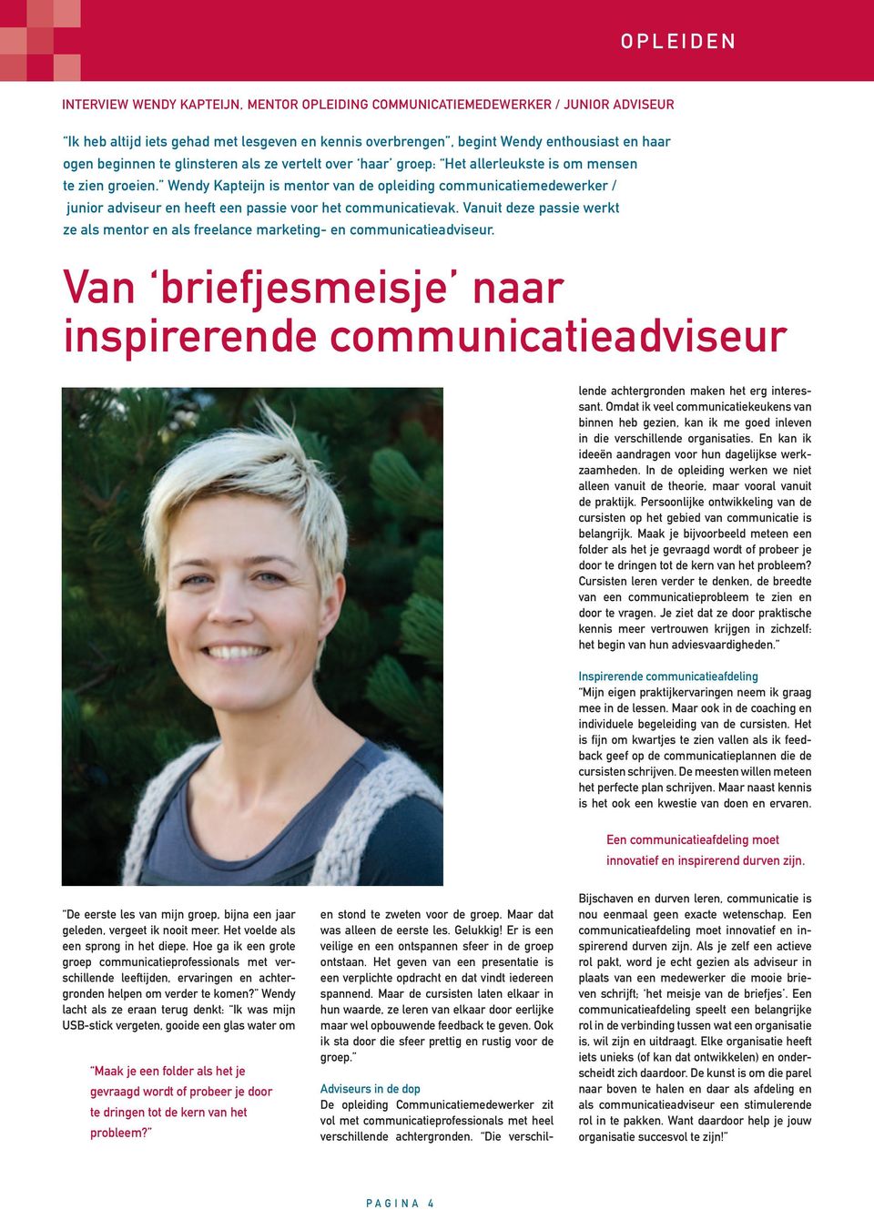 Wendy Kapteijn is mentor van de opleiding communicatiemedewerker / junior adviseur en heeft een passie voor het communicatievak.