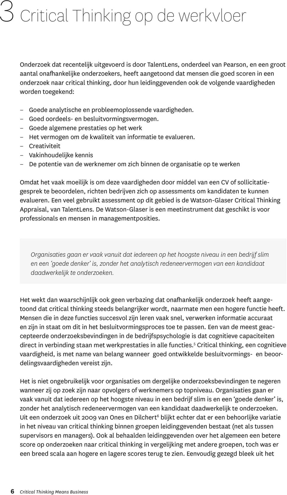 Goed oordeels- en besluitvormingsvermogen. Goede algemene prestaties op het werk Het vermogen om de kwaliteit van informatie te evalueren.