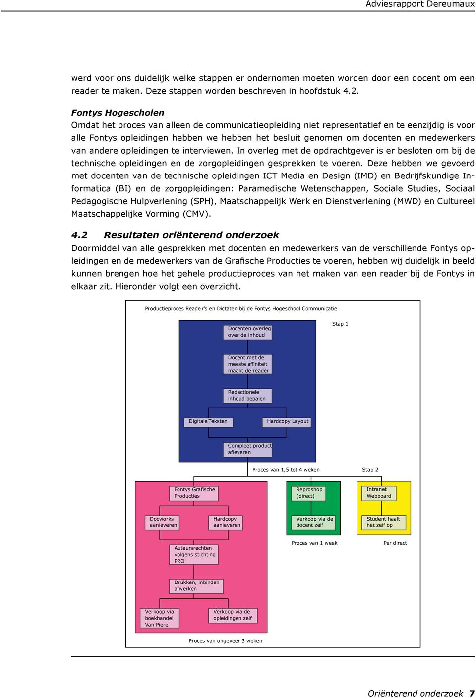 medewerkers van andere opleidingen te interviewen. In overleg met de opdrachtgever is er besloten om bij de technische opleidingen en de zorgopleidingen gesprekken te voeren.