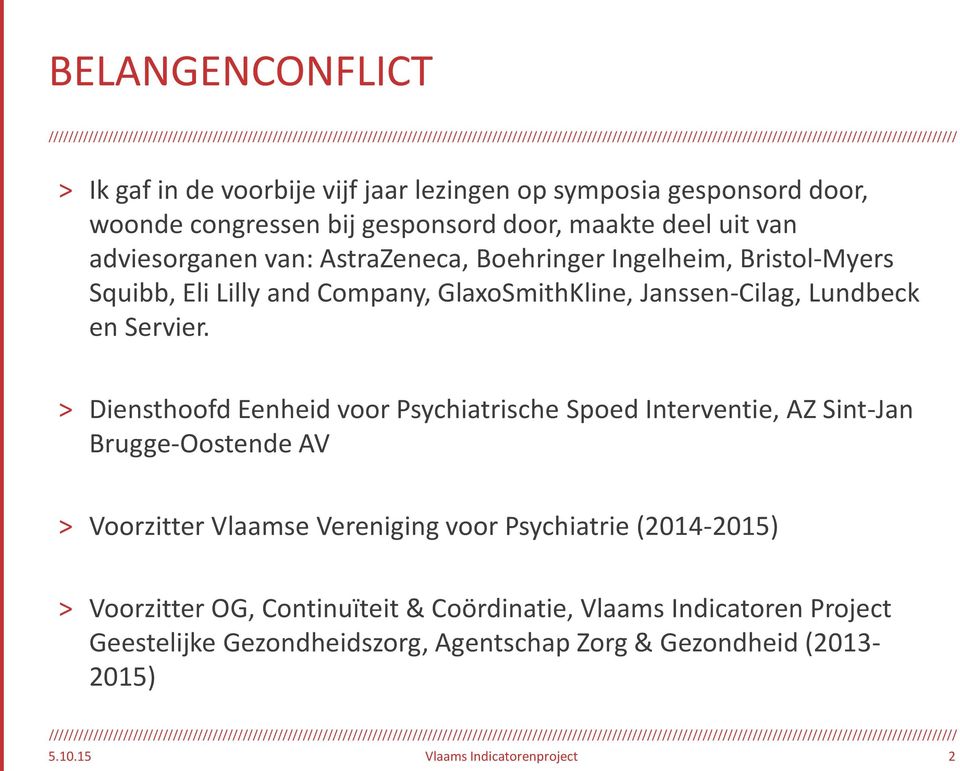 > Diensthoofd Eenheid voor Psychiatrische Spoed Interventie, AZ Sint-Jan Brugge-Oostende AV > Voorzitter Vlaamse Vereniging voor Psychiatrie (2014-2015) >