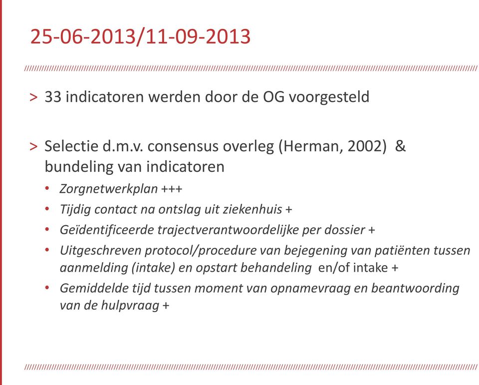 consensus overleg (Herman, 2002) & bundeling van indicatoren Zorgnetwerkplan +++ Tijdig contact na ontslag uit