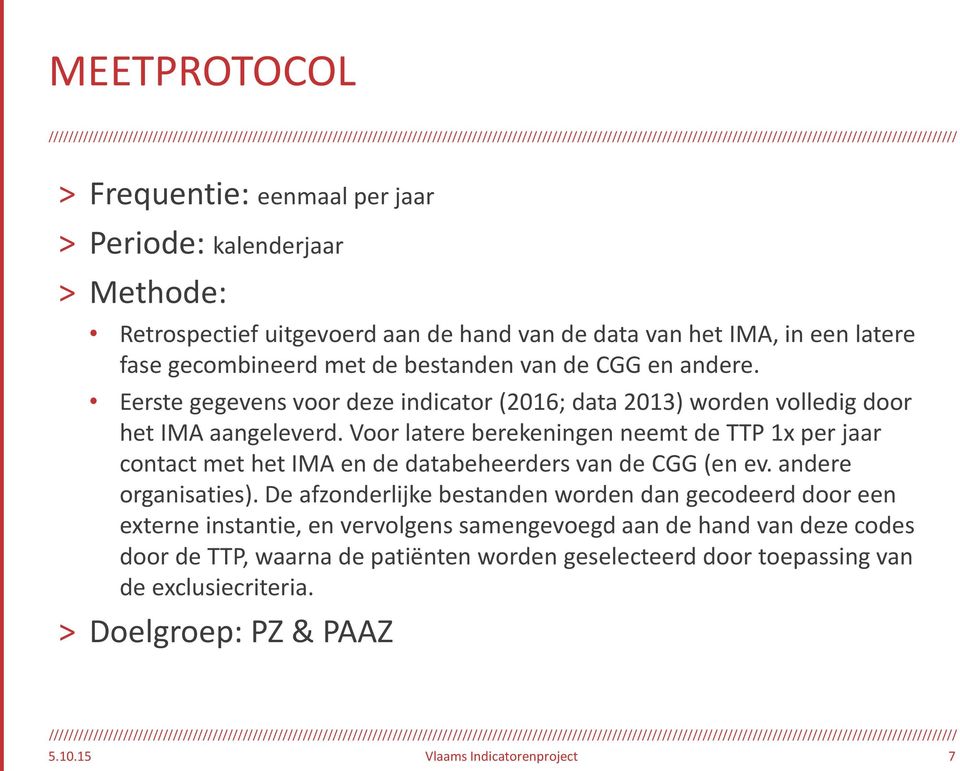 Voor latere berekeningen neemt de TTP 1x per jaar contact met het IMA en de databeheerders van de CGG (en ev. andere organisaties).