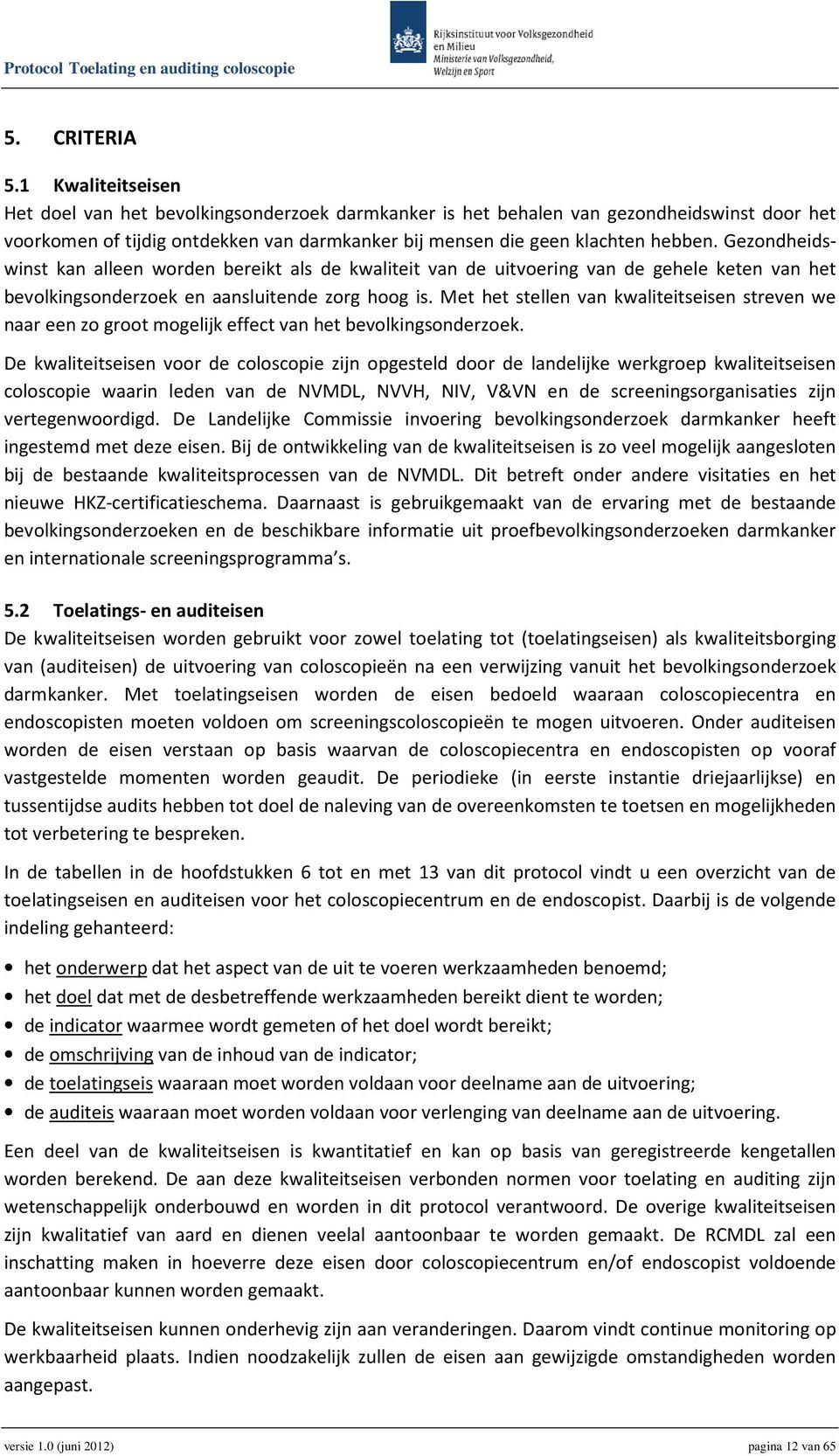 Gezondheidswinst kan alleen worden bereikt als de kwaliteit van de uitvoering van de gehele keten van het bevolkingsonderzoek en aansluitende zorg hoog is.