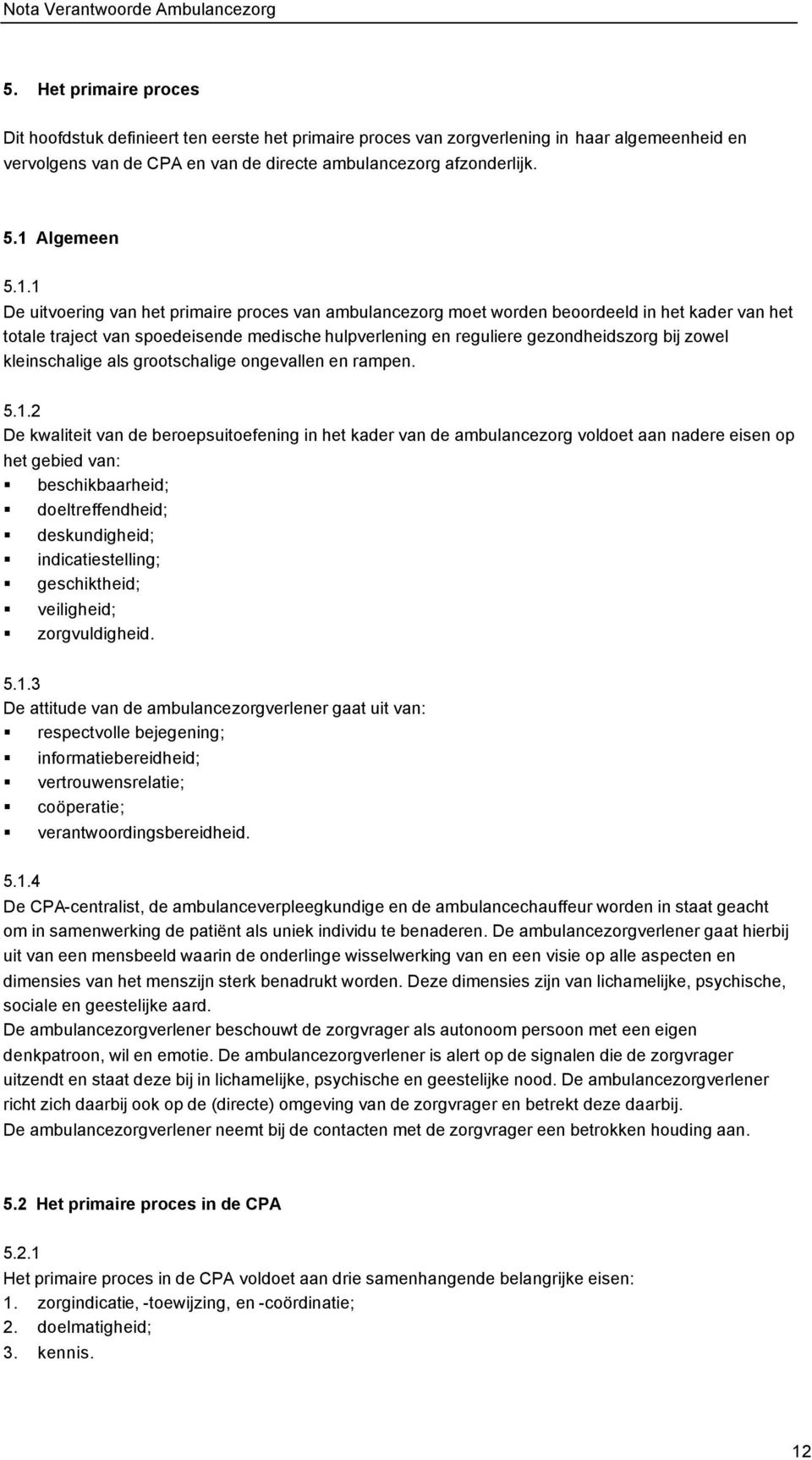 gezondheidszorg bij zowel kleinschalige als grootschalige ongevallen en rampen. 5.1.