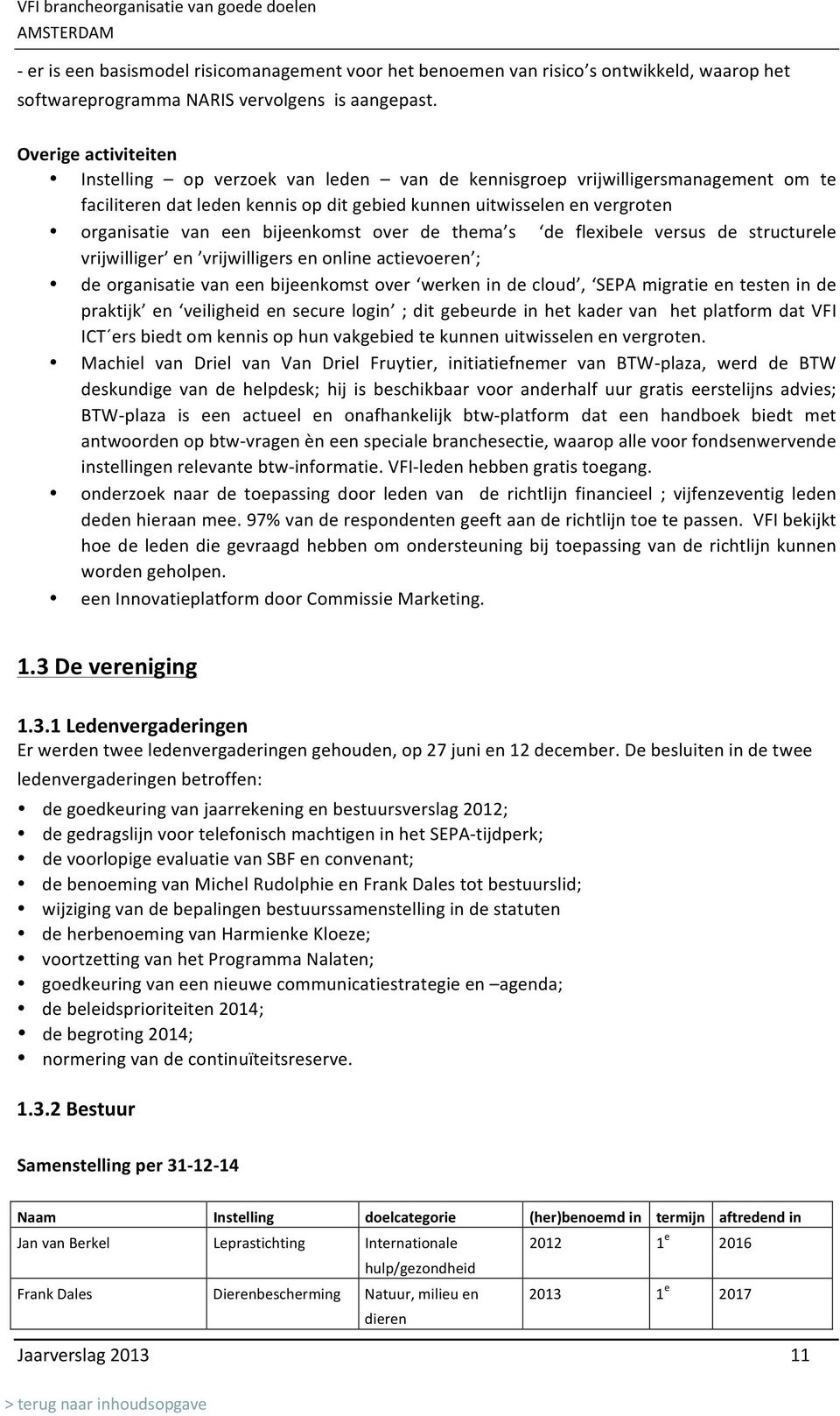 bijeenkomst over de thema s de flexibele versus de structurele vrijwilliger en vrijwilligers en online actievoeren ; de organisatie van een bijeenkomst over werken in de cloud, SEPA migratie en