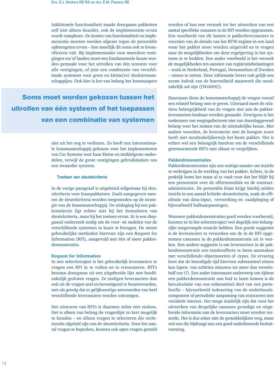 Bij implementaties voor meerdere vestigingen en/of landen moet een fundamentele keuze worden gemaakt voor het uitrollen van één systeem voor alle vestigingen, of juist een combinatie van