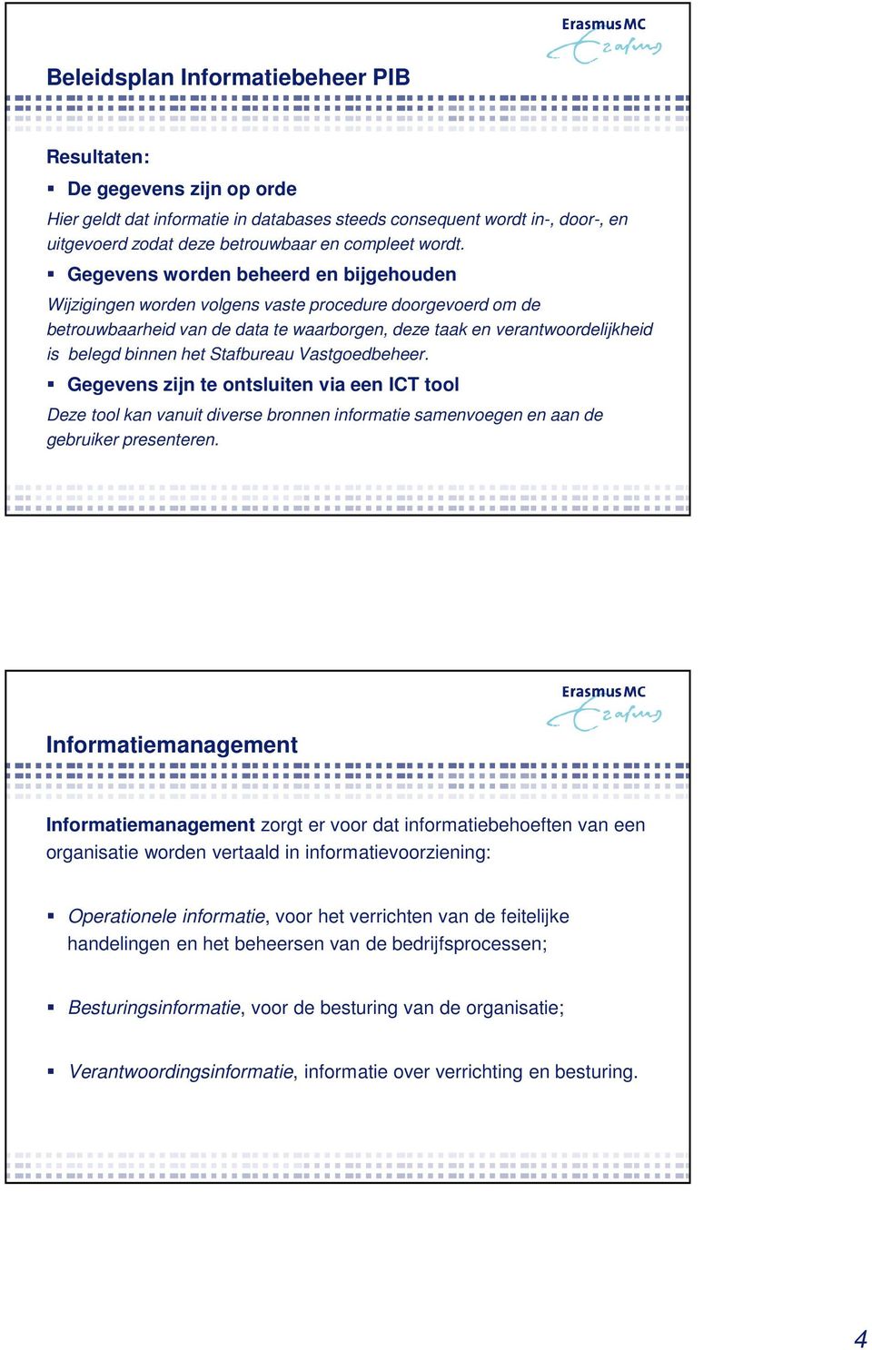 Stafbureau Vastgoedbeheer. Gegevens zijn te ontsluiten via een ICT tool Deze tool kan vanuit diverse bronnen informatie samenvoegen en aan de gebruiker presenteren.