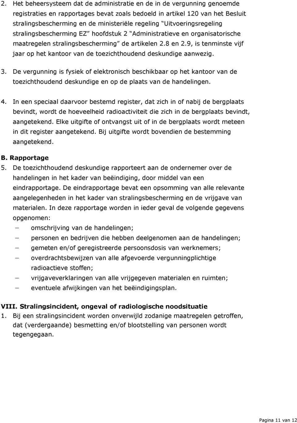 9, is tenminste vijf jaar op het kantoor van de toezichthoudend deskundige aanwezig. 3.