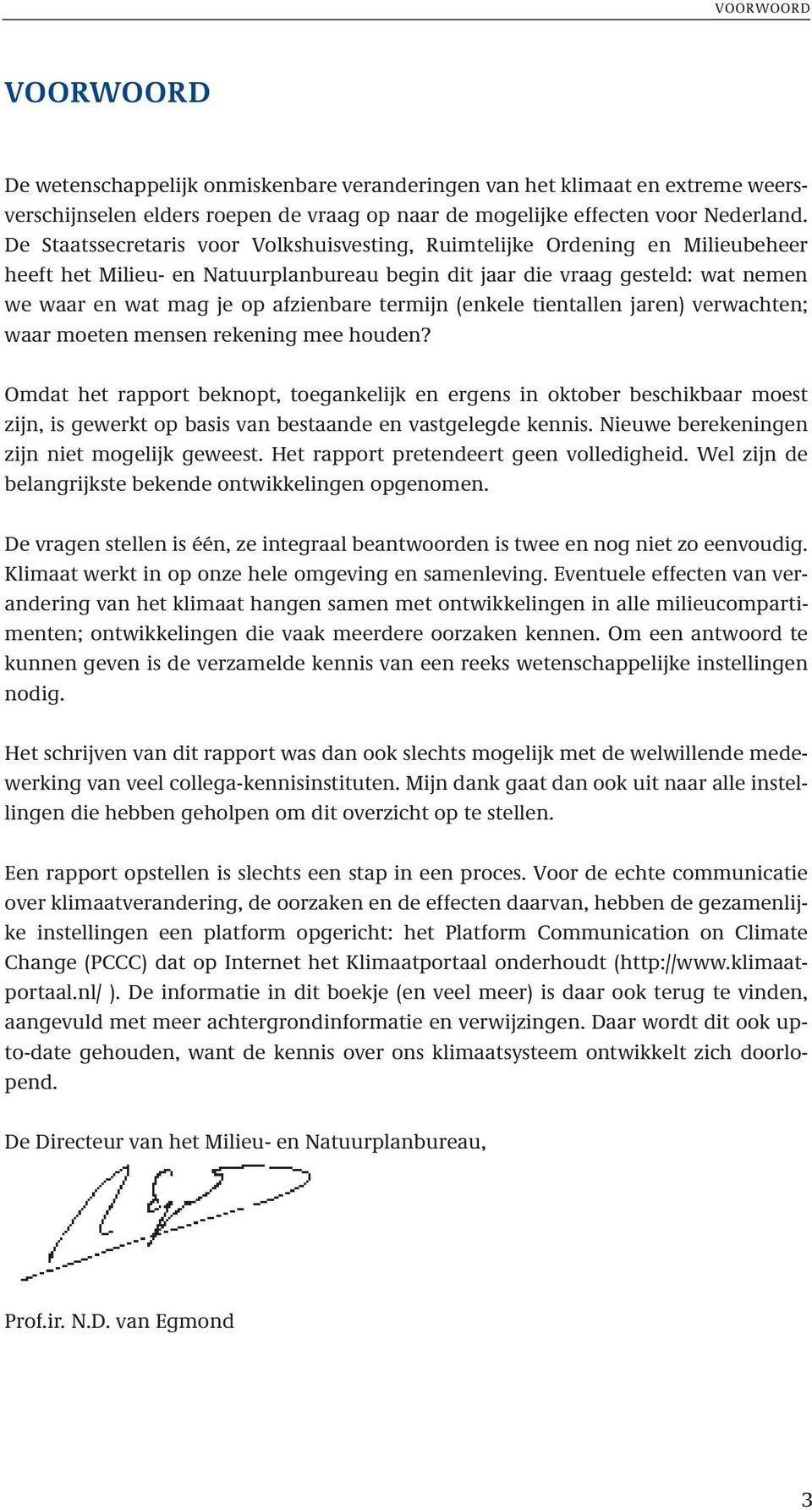 termijn (enkele tientallen jaren) verwachten; waar moeten mensen rekening mee houden?