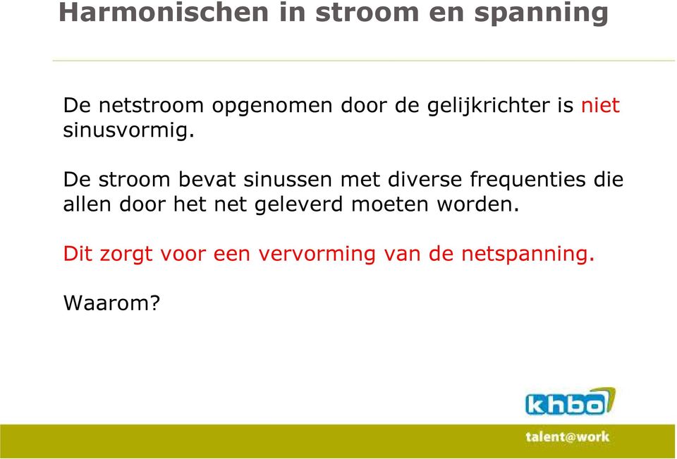 De stroom bevat sinussen met diverse frequenties die allen door