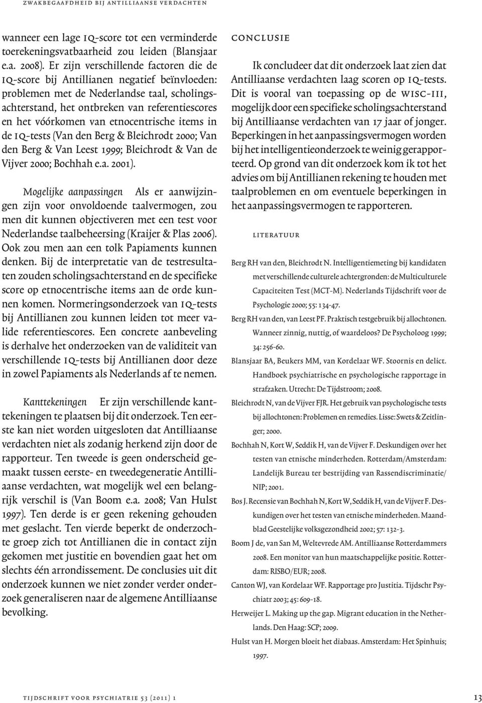 etnocentrische items in de iq-tests (Van den Berg & Bleichrodt 2000; Van den Berg & Van Leest 1999; Bleichrodt & Van de Vijver 2000; Bochhah e.a. 2001).