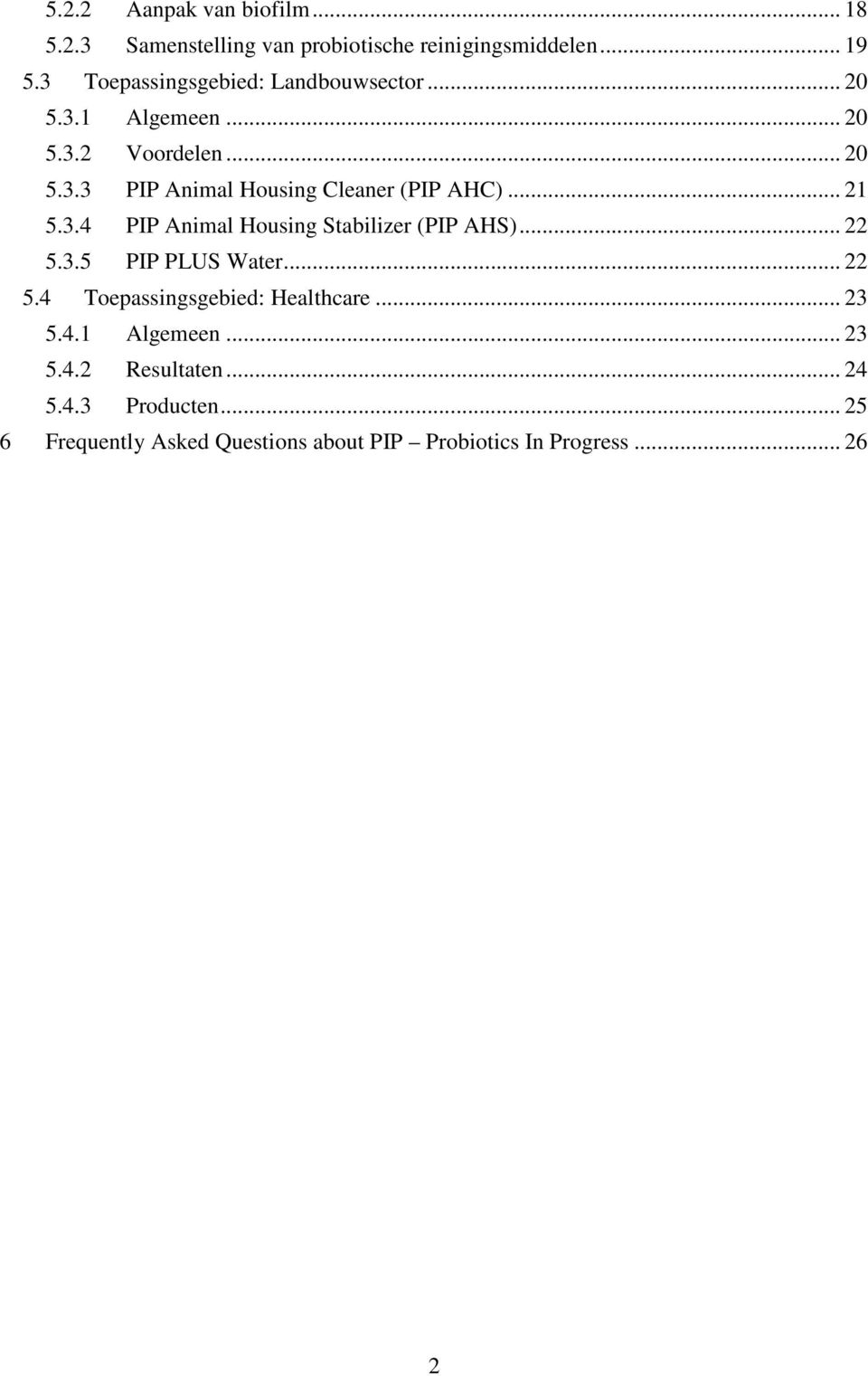 .. 21 5.3.4 PIP Animal Housing Stabilizer (PIP AHS)... 22 5.3.5 PIP PLUS Water... 22 5.4 Toepassingsgebied: Healthcare.