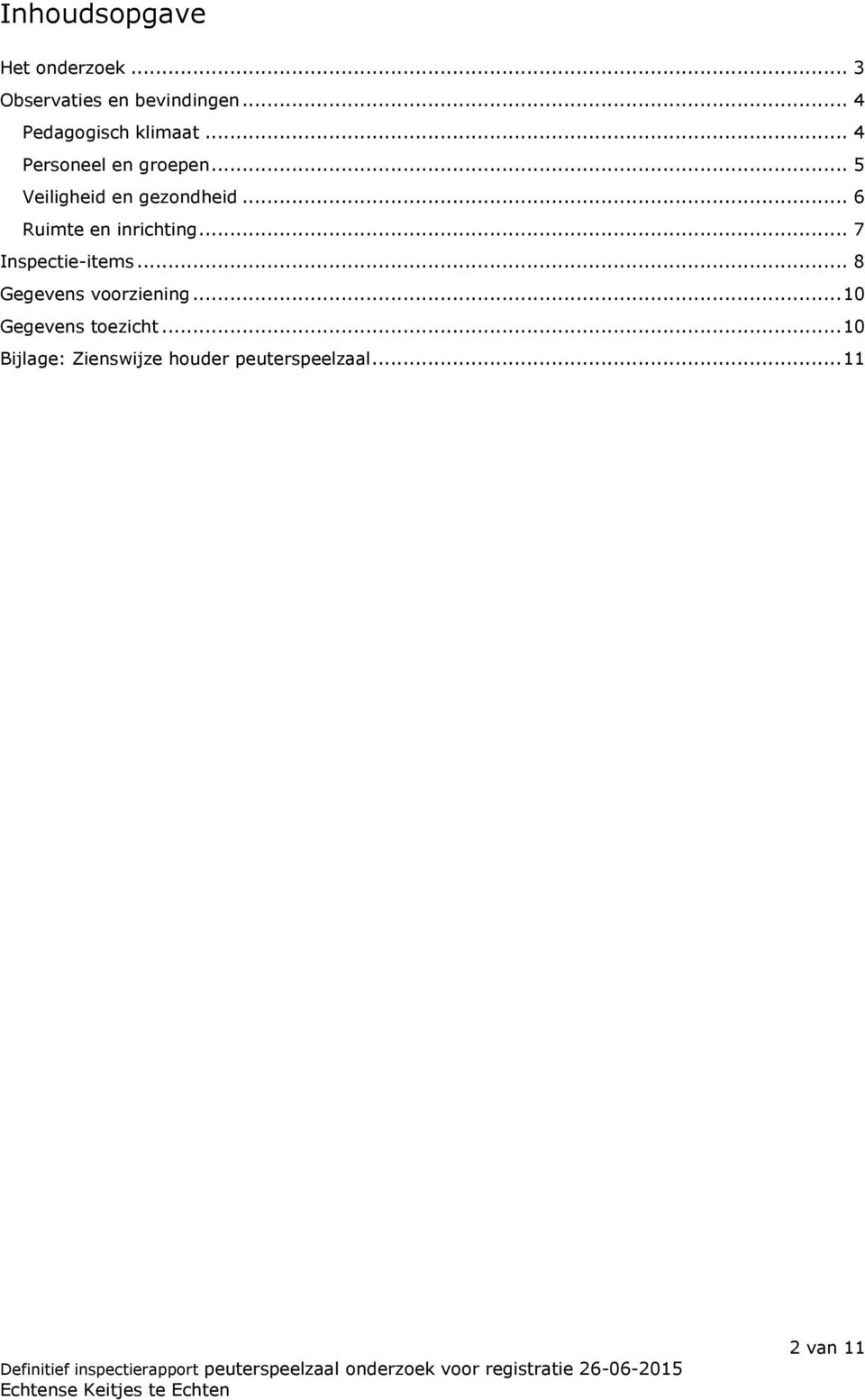 .. 5 Veiligheid en gezondheid... 6 Ruimte en inrichting... 7 Inspectie-items.