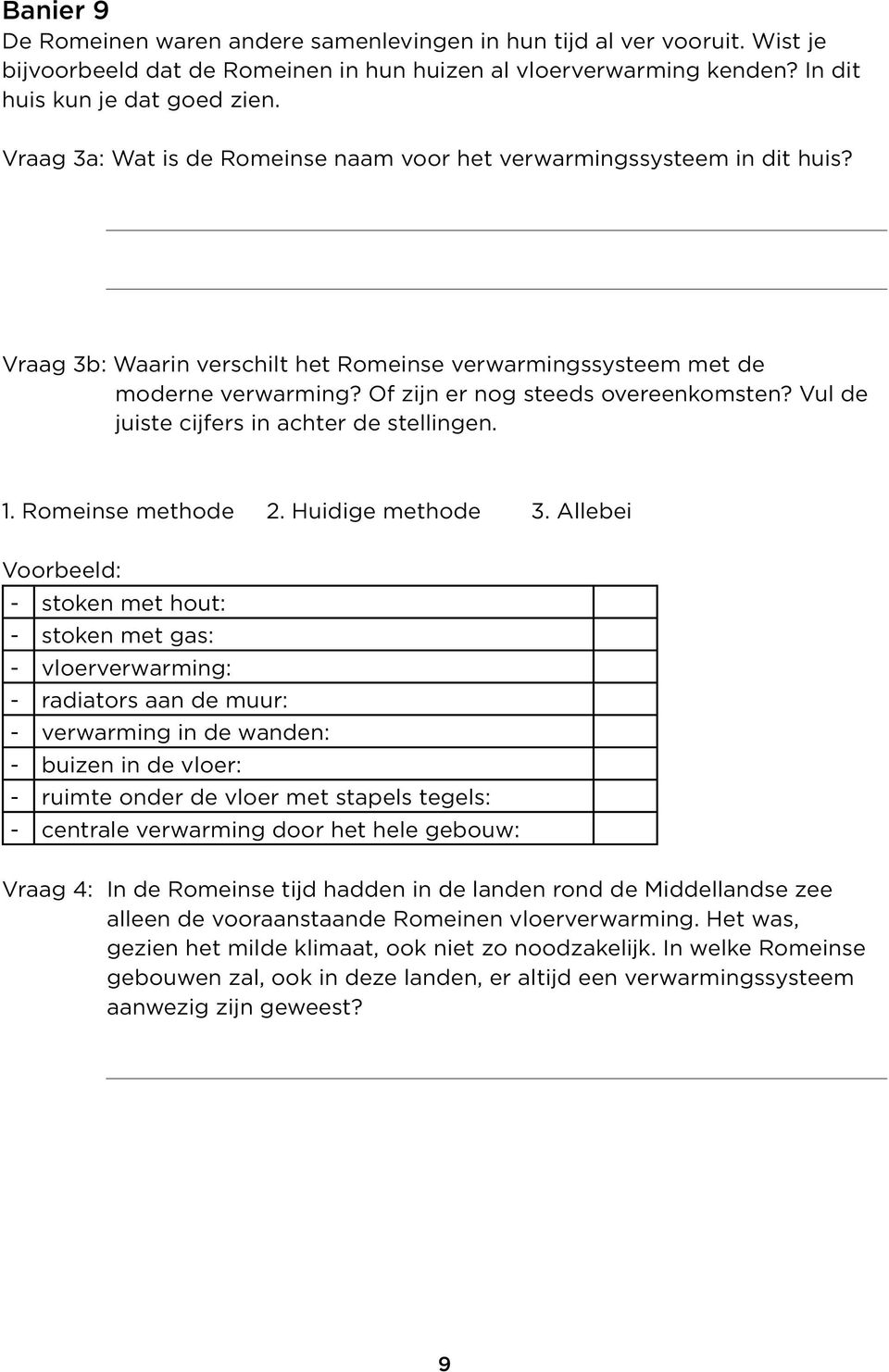 Vul de juiste cijfers in achter de stellingen. 1. Romeinse methode 2. Huidige methode 3.