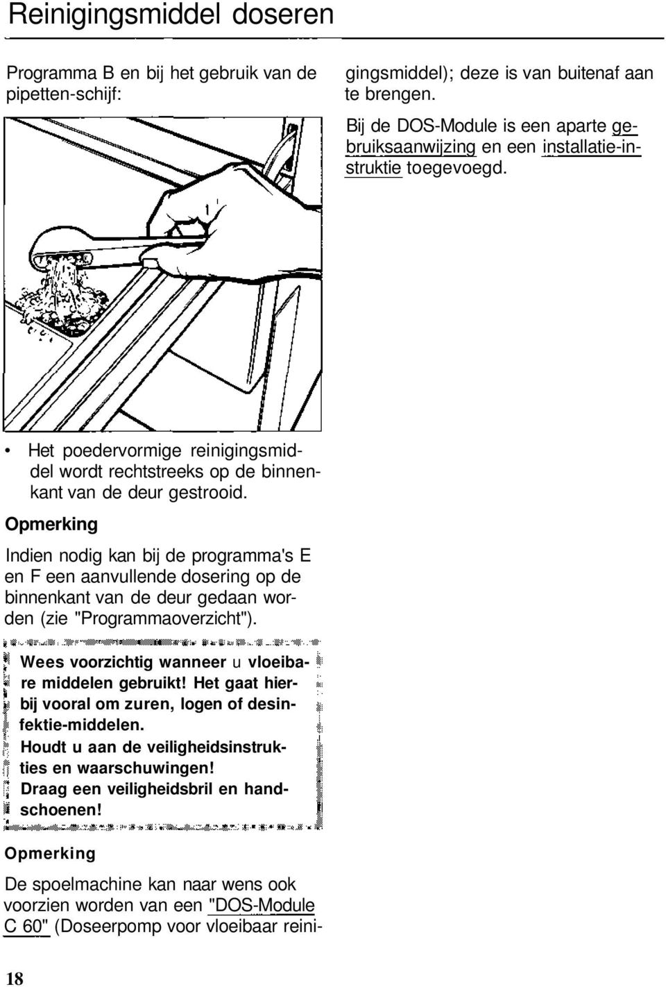 Het poedervormige reinigingsmiddel wordt rechtstreeks op de binnenkant van de deur gestrooid.