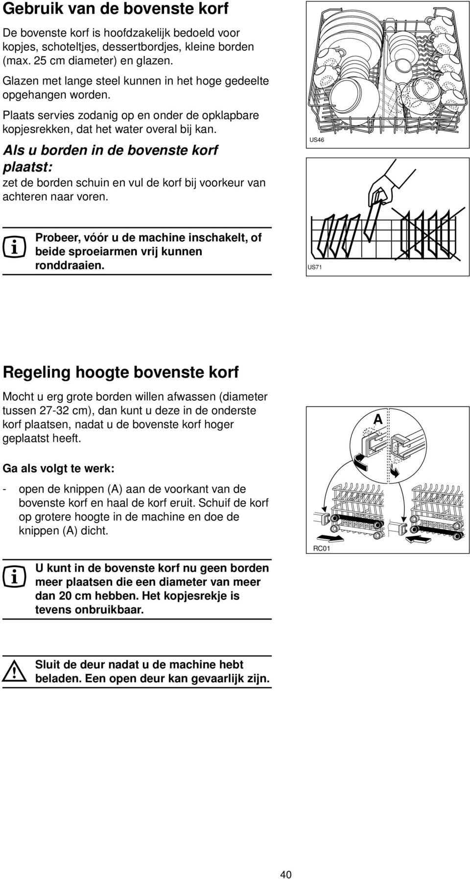 Als u borden in de bovenste korf plaatst: zet de borden schuin en vul de korf bij voorkeur van achteren naar voren.