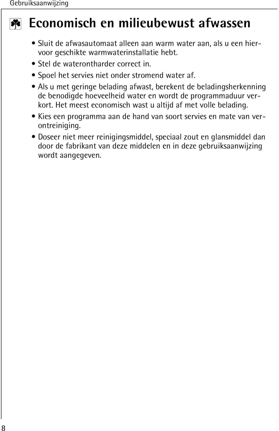 Als u met geringe belading afwast, berekent de beladingsherkenning de benodigde hoeveelheid water en wordt de programmaduur verkort.