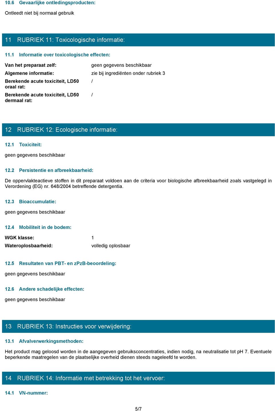 acute toxiciteit, LD50 dermaal rat: 12 RUBRIEK 12: Ecologische informatie: 12.1 Toxiciteit: gegevens beschikbaar 12.