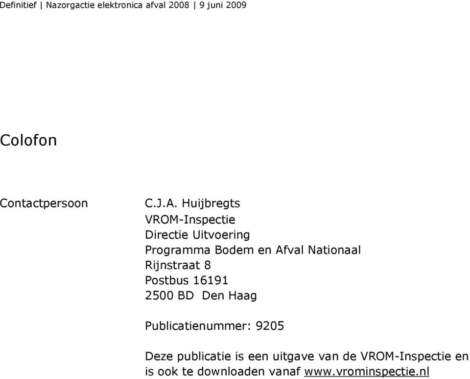 Nationaal Rijnstraat 8 Postbus 16191 2500 BD Den Haag Publicatienummer: