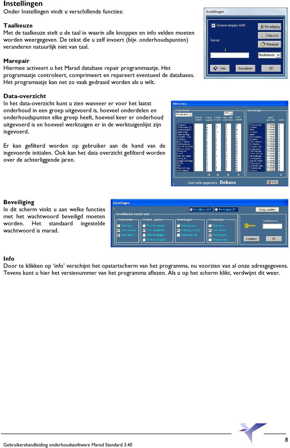 Het programaatje controleert, comprimeert en repareert eventueel de databases. Het programaatje kan net zo vaak gedraaid worden als u wilt.