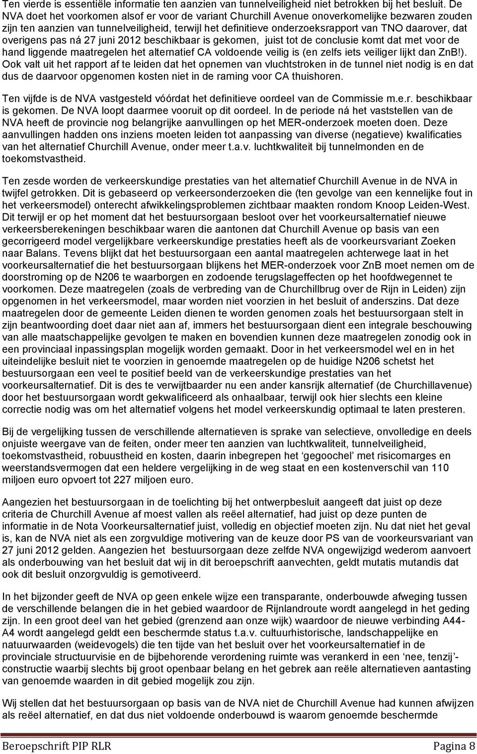 dat overigens pas ná 27 juni 2012 beschikbaar is gekomen, juist tot de conclusie komt dat met voor de hand liggende maatregelen het alternatief CA voldoende veilig is (en zelfs iets veiliger lijkt