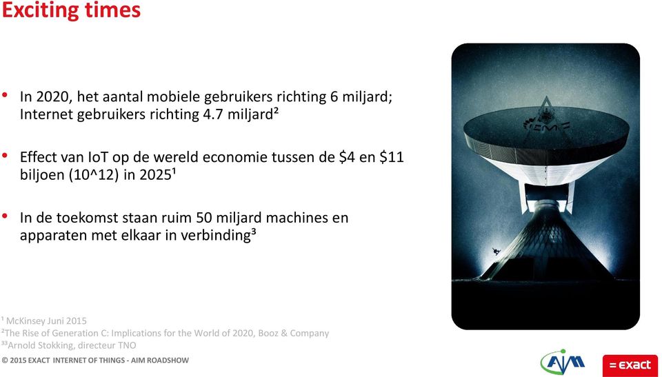 toekomst staan ruim 50 miljard machines en apparaten met elkaar in verbinding³ ¹ McKinsey Juni 2015