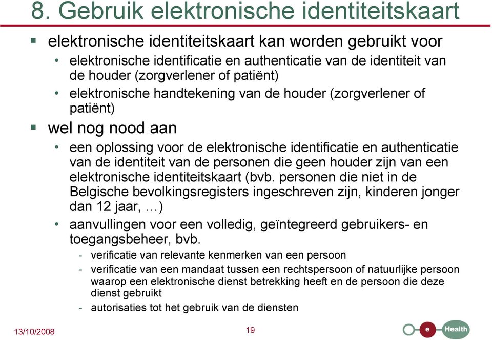 geen houder zijn van een elektronische identiteitskaart (bvb.