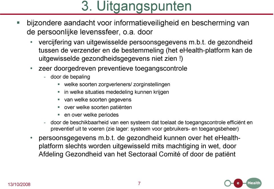 soorten patiënten en over welke periodes - door de beschikbaarheid van een systeem dat toelaat de toegangscontrole efficiënt en preventief uit te voeren (zie lager: systeem voor gebruikers- en