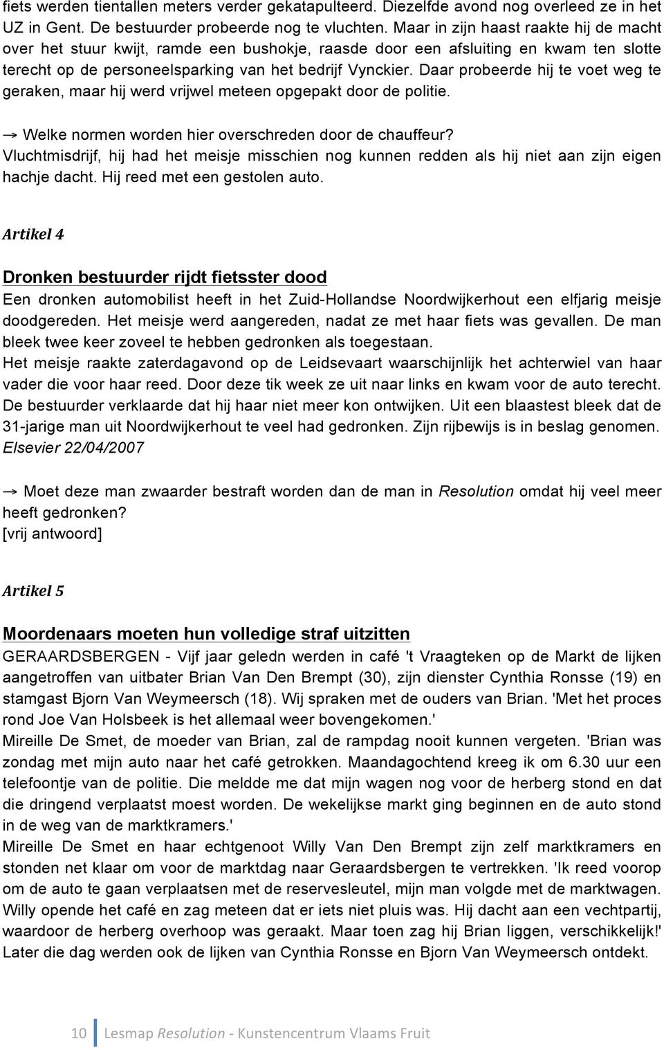 Daar probeerde hij te voet weg te geraken, maar hij werd vrijwel meteen opgepakt door de politie. Welke normen worden hier overschreden door de chauffeur?