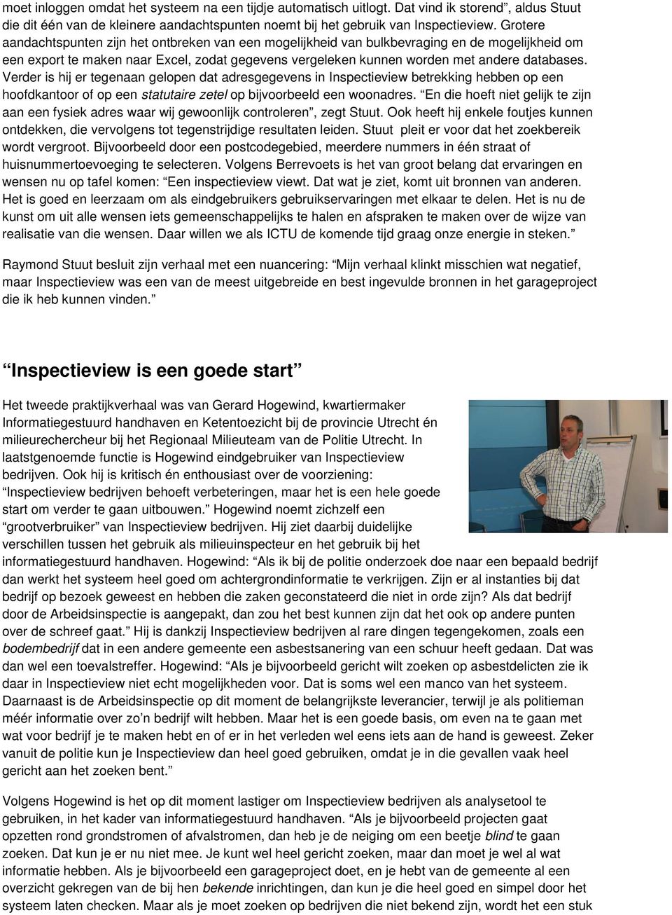 Verder is hij er tegenaan gelopen dat adresgegevens in Inspectieview betrekking hebben op een hoofdkantoor of op een statutaire zetel op bijvoorbeeld een woonadres.