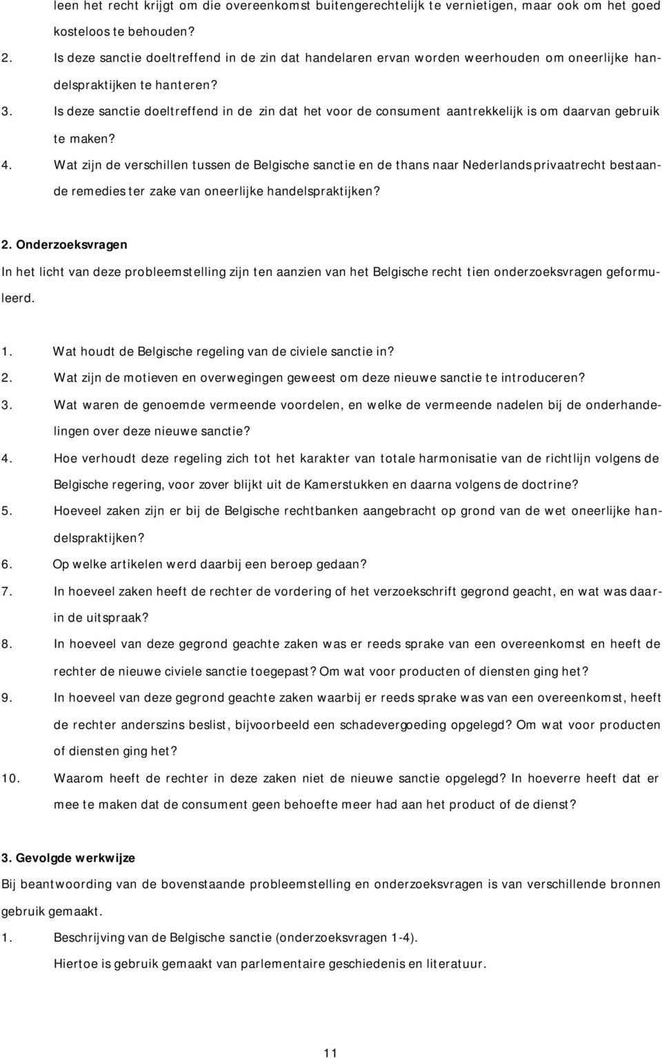 Is deze sanctie doeltreffend in de zin dat het voor de consument aantrekkelijk is om daarvan gebruik te maken? 4.