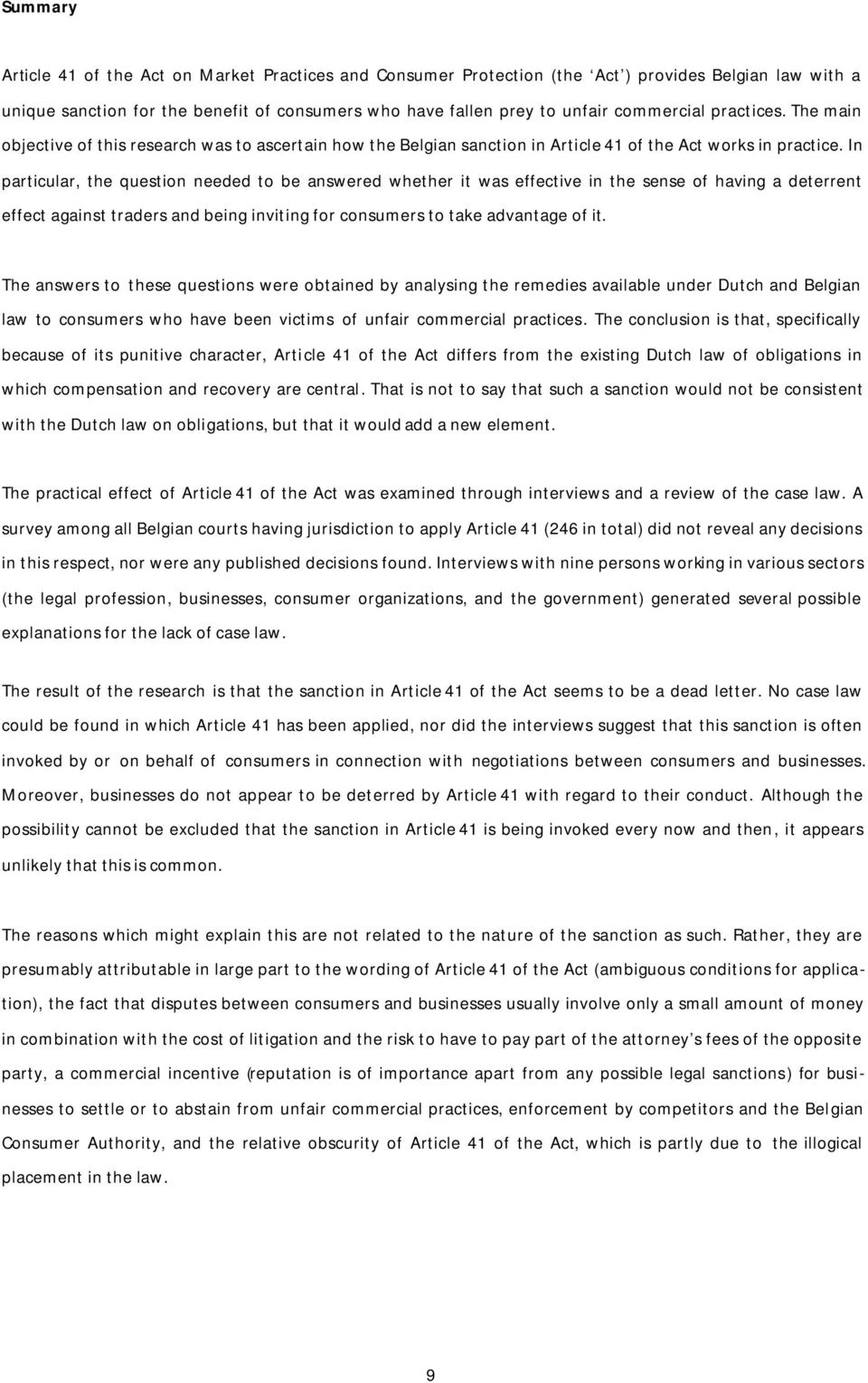 In particular, the question needed to be answered whether it was effective in the sense of having a deterrent effect against traders and being inviting for consumers to take advantage of it.