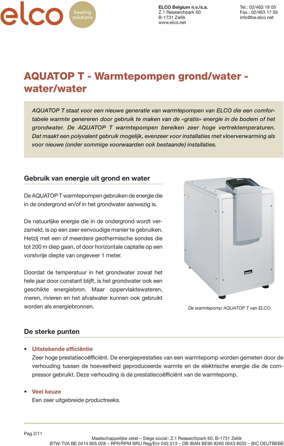 Dat maakt een polyvalent gebruik mogelijk, evenzeer voor installaties met vloerverwarming als voor nieuwe (onder sommige voorwaarden ook bestaande) installaties.