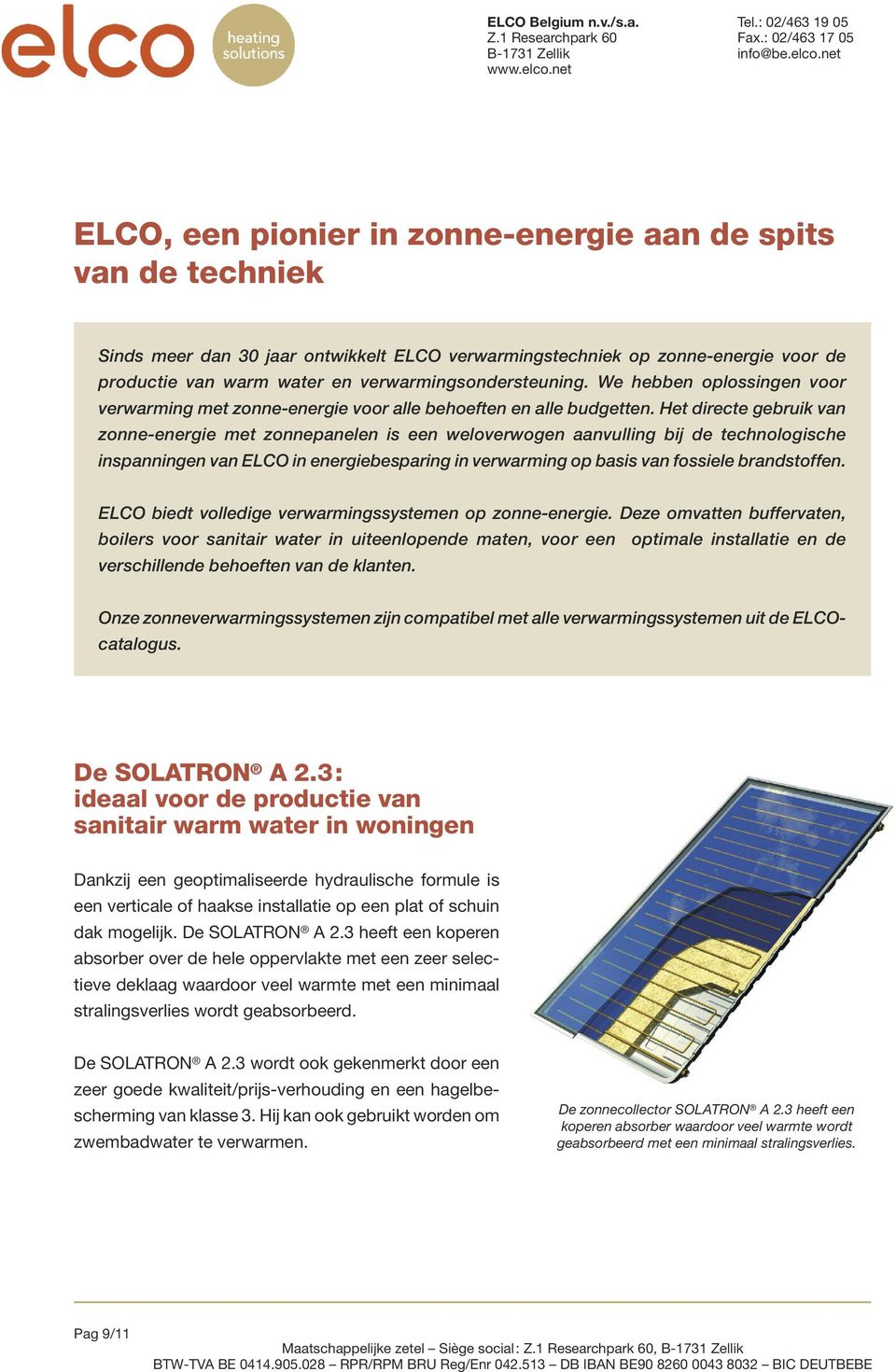 Het directe gebruik van zonne-energie met zonnepanelen is een weloverwogen aanvulling bij de technologische inspanningen van ELCO in energiebesparing in verwarming op basis van fossiele brandstoffen.