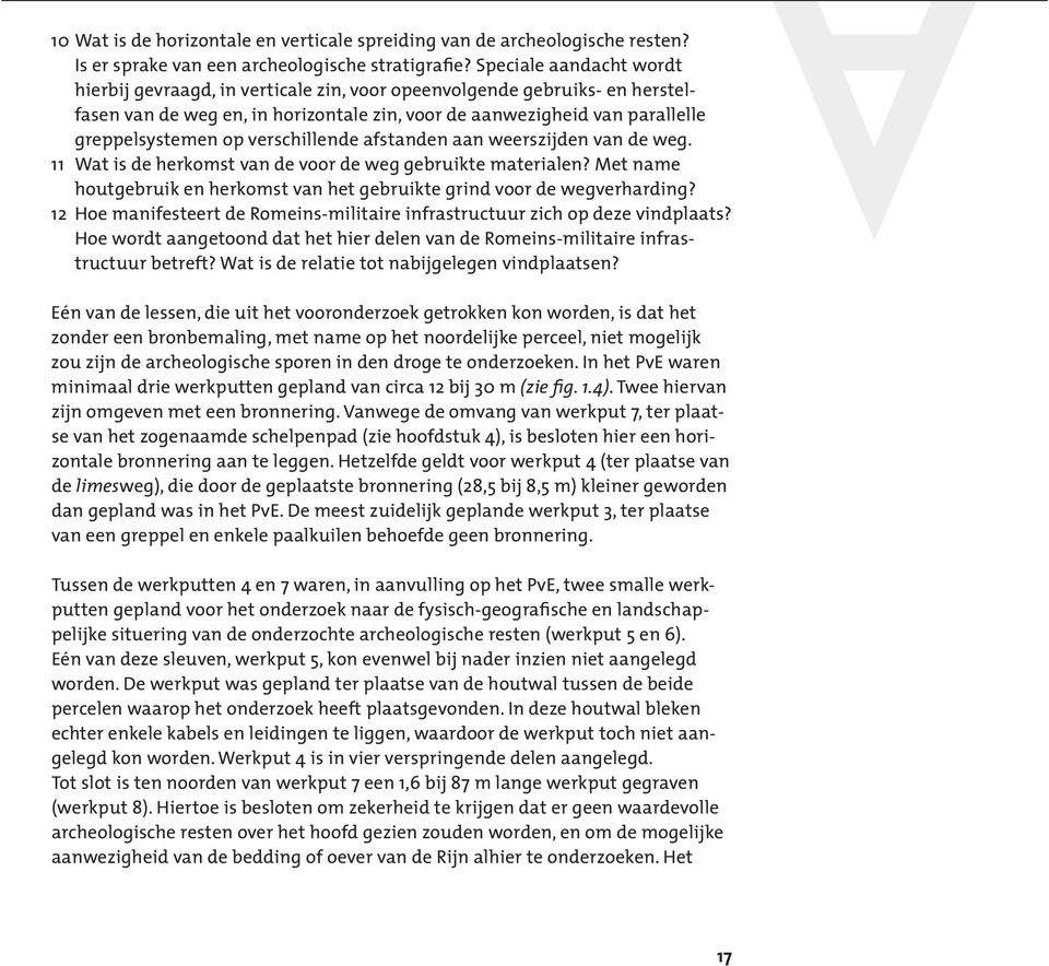 verschillende afstanden aan weerszijden van de weg. 11 Wat is de herkomst van de voor de weg gebruikte materialen? Met name houtgebruik en herkomst van het gebruikte grind voor de wegverharding?