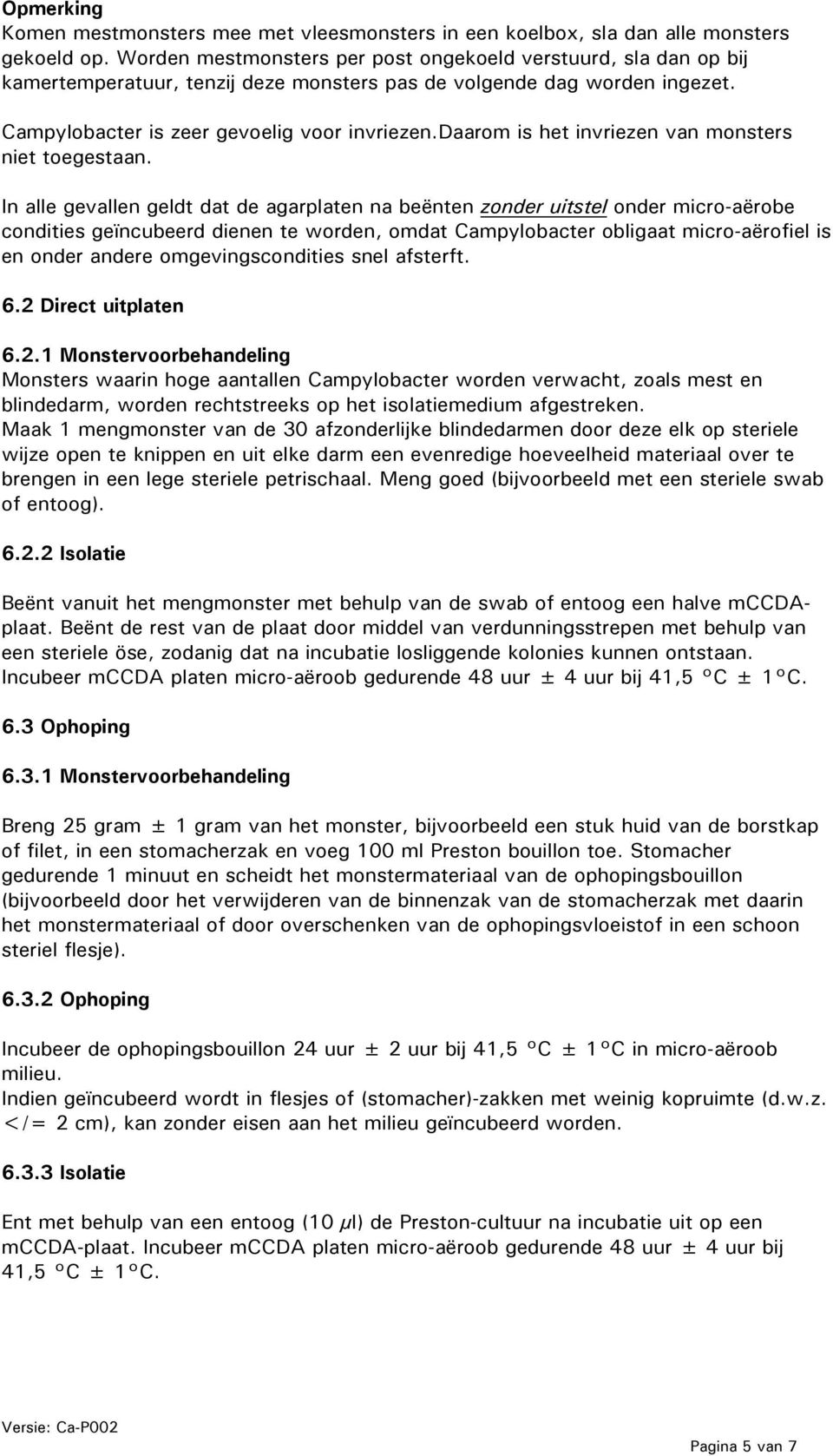 daarom is het invriezen van monsters niet toegestaan.