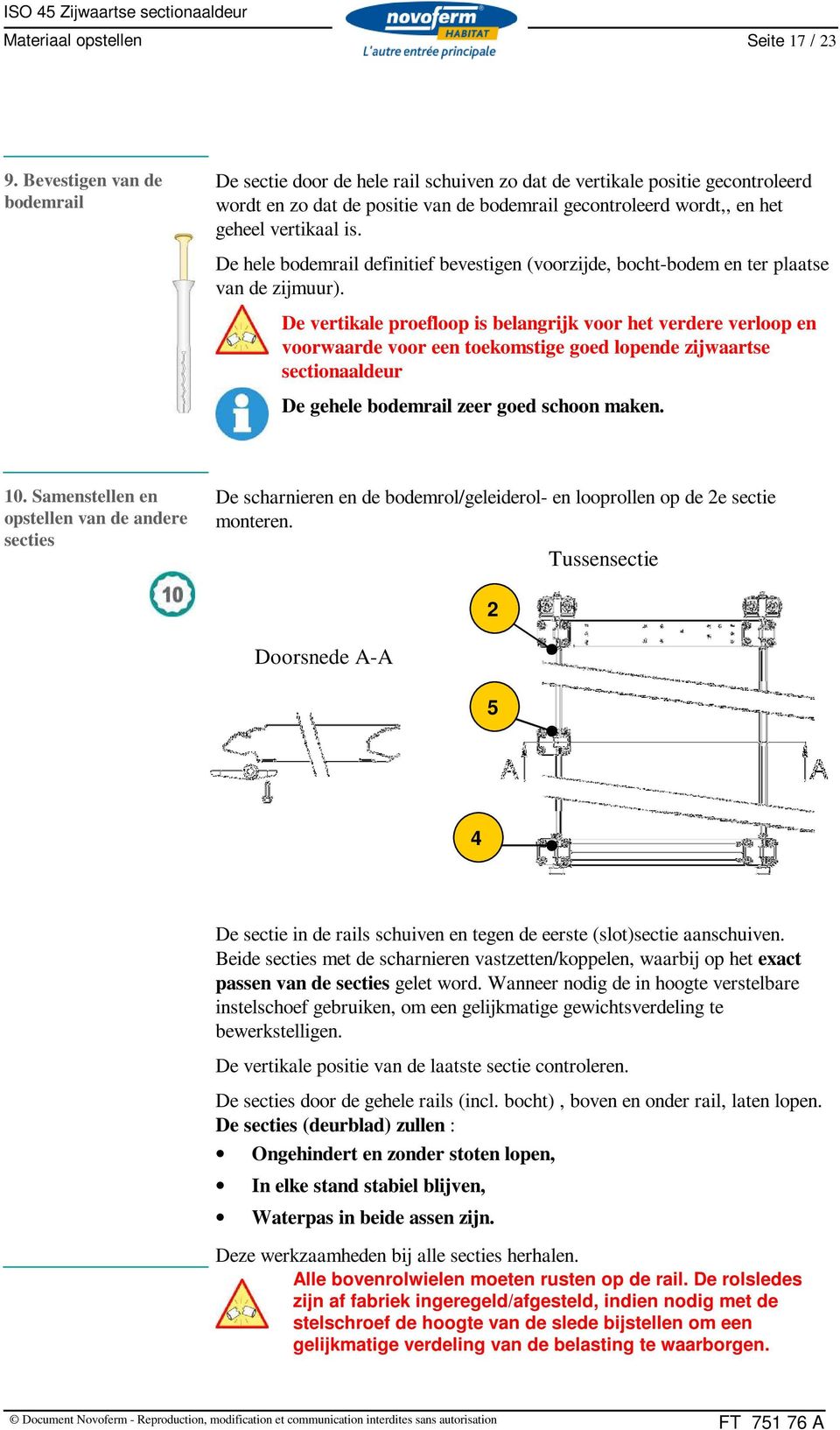 De hele bodemrail definitief bevestigen (voorzijde, bocht-bodem en ter plaatse van de zijmuur).