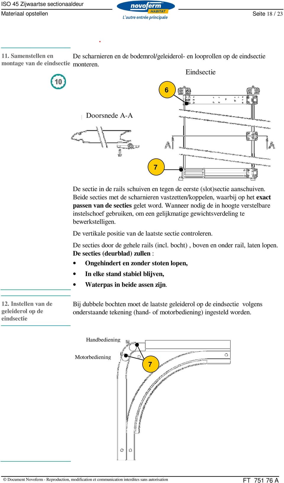 Beide secties met de scharnieren vastzetten/koppelen, waarbij op het exact passen van de secties gelet word.