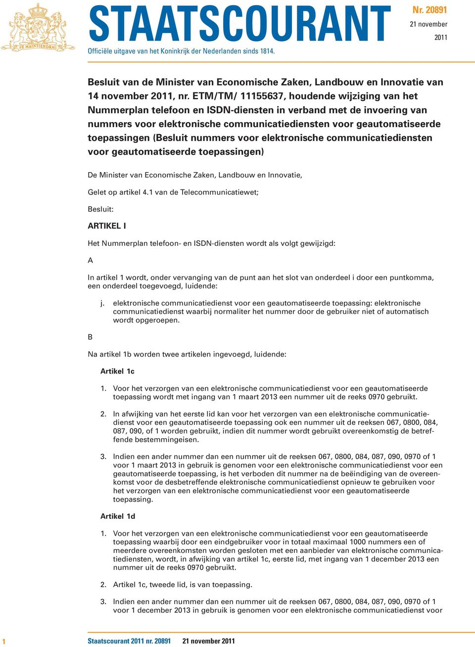 (Besluit nummers voor elektronische communicatiediensten voor geautomatiseerde toepassingen) De Minister van Economische Zaken, Landbouw en Innovatie, Gelet op artikel 4.