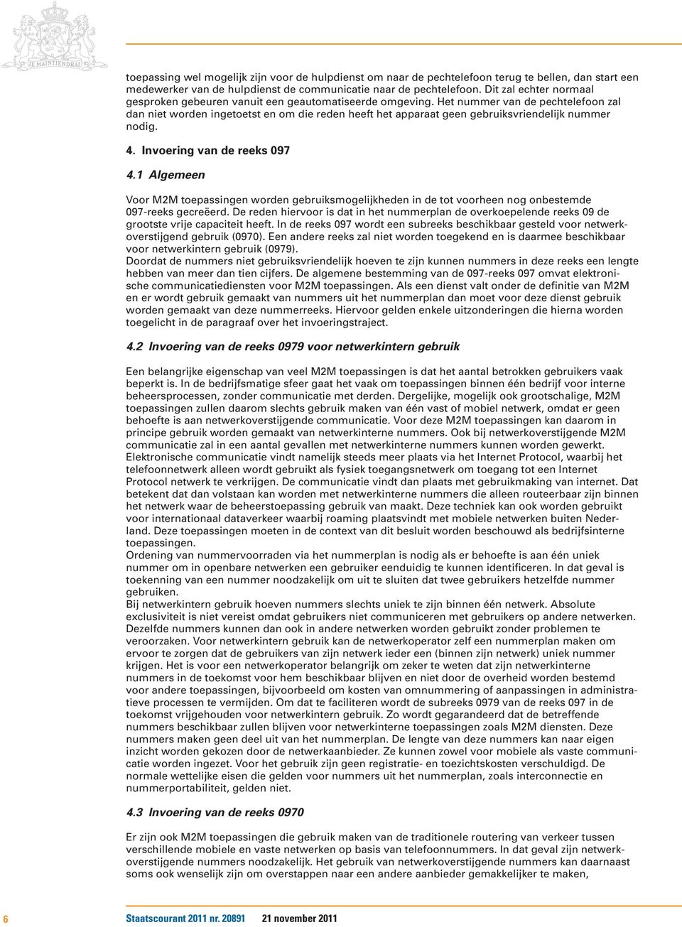 Het nummer van de pechtelefoon zal dan niet worden ingetoetst en om die reden heeft het apparaat geen gebruiksvriendelijk nummer nodig. 4. Invoering van de reeks 097 4.