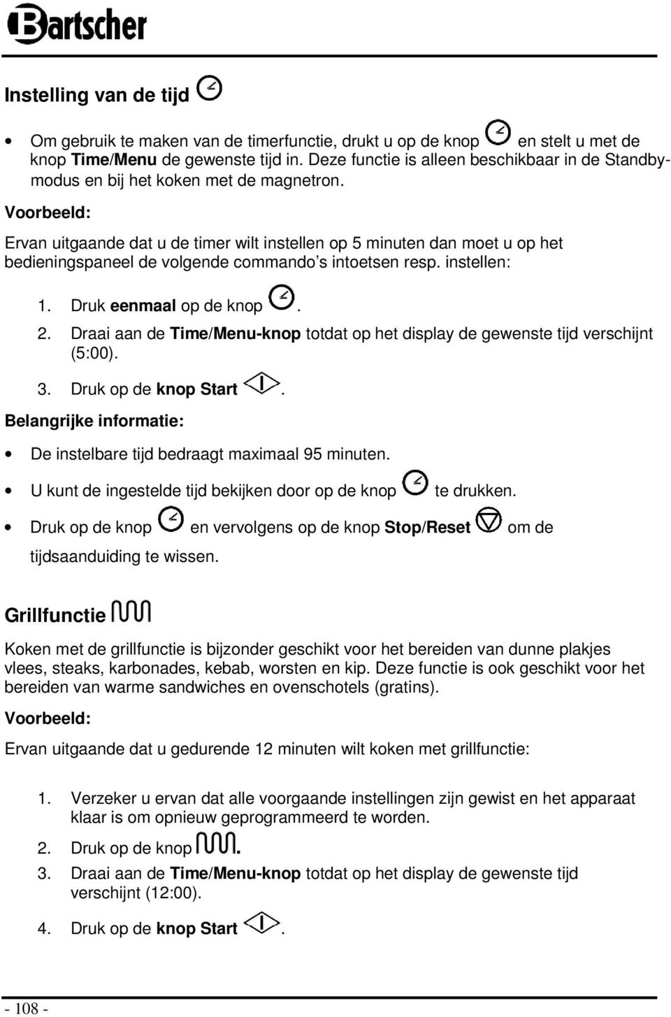 Vrbeeld: Ervan uitgaande dat u de timer wilt instellen p 5 minuten dan met u p het bedieningspaneel de vlgende cmmand s intetsen resp. instellen: 1. Druk eenmaal p de knp. 2.