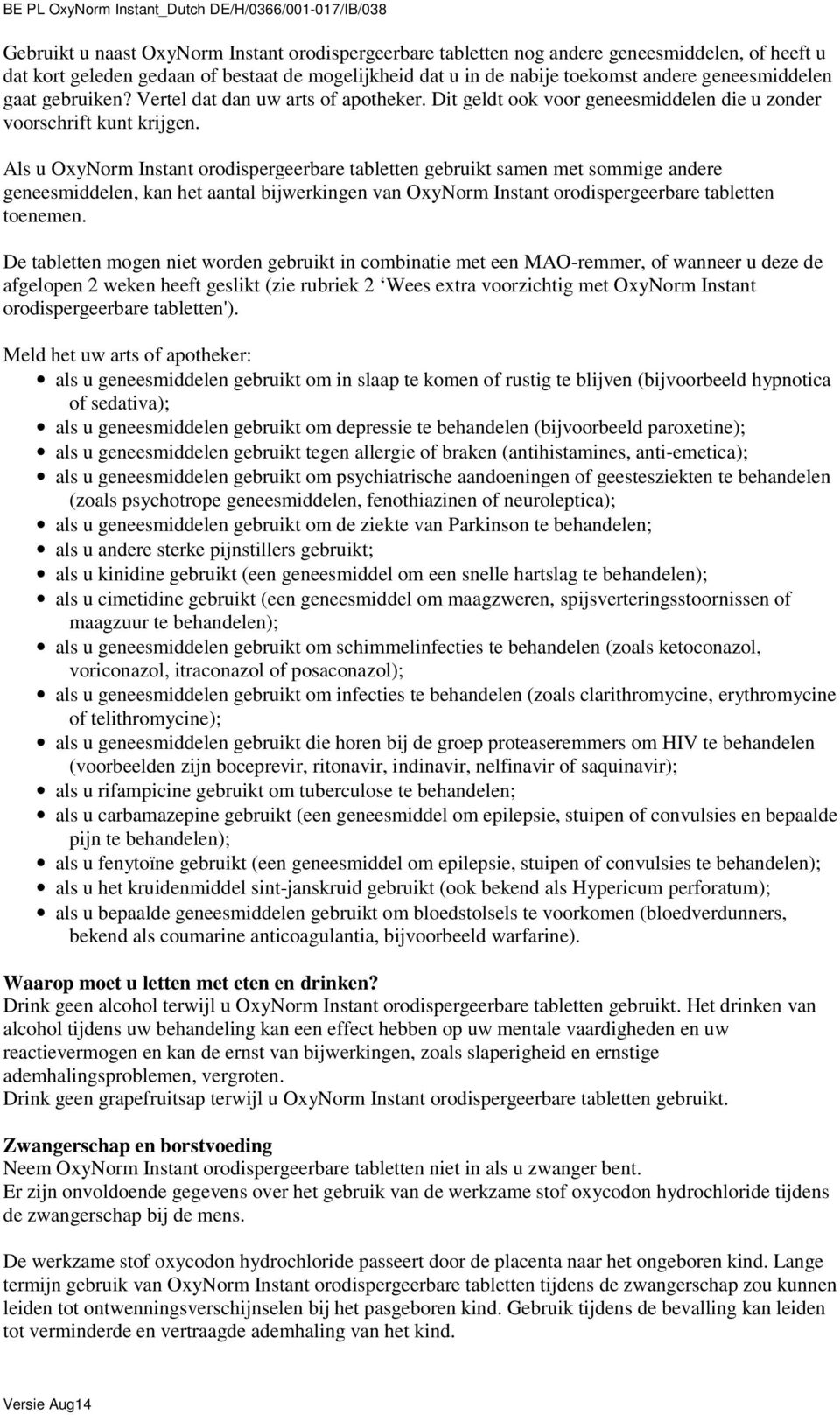 Als u OxyNorm Instant orodispergeerbare tabletten gebruikt samen met sommige andere geneesmiddelen, kan het aantal bijwerkingen van OxyNorm Instant orodispergeerbare tabletten toenemen.