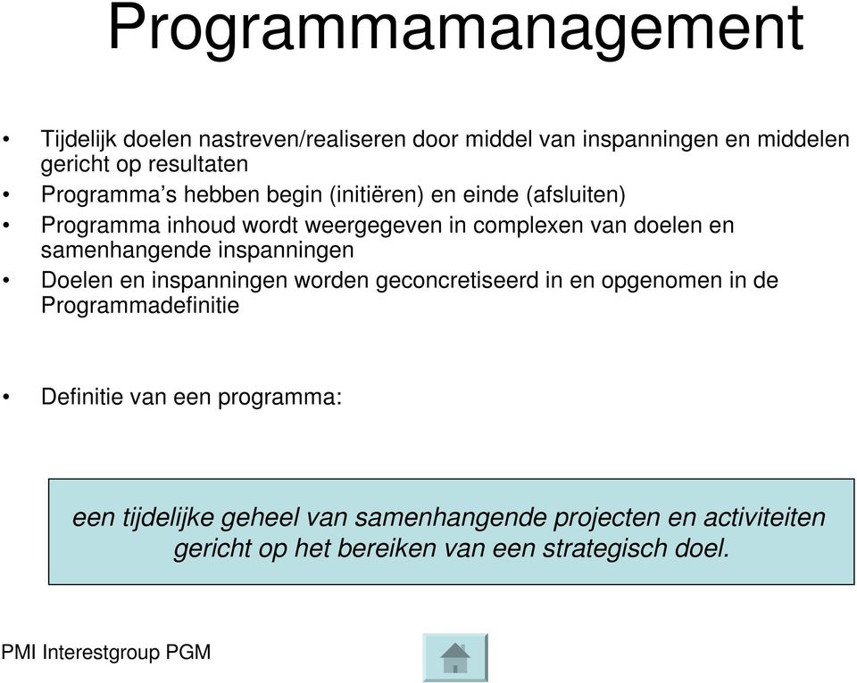 samenhangende inspanningen Doelen en inspanningen worden geconcretiseerd in en opgenomen in de Programmadefinitie Definitie