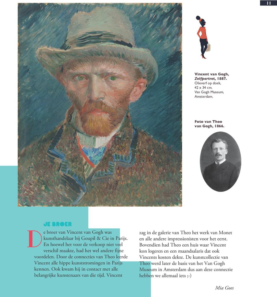 Door de connecties van Theo leerde Vincent alle hippe kunststromingen in Parijs kennen. Ook kwam hij in contact met alle belangrijke kunstenaars van die tijd.