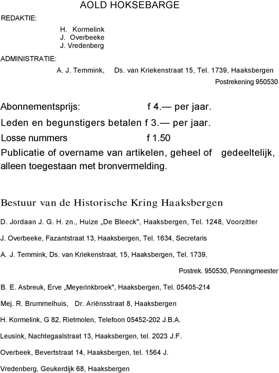 Bestuur van de Historische Kring Haaksbergen D. Jordaan J. G. H. zn., Huize De Bleeck", Haaksbergen, Tel. 1248, Voorzitter J. Overbeeke, Fazantstraat 13, Haaksbergen, Tel. 1634, Secretaris A. J. Temmink, Ds.