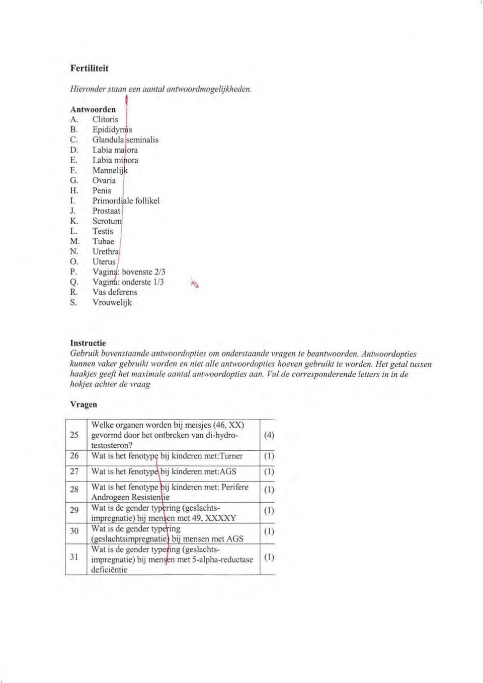 Antwoordopties kunnen vaker gebruikt worden en niet alle antwoordopties hoeven gebruikt te worden. Het getal tussen haakjes geeft hetmaximale aantal antwoordopties aan.